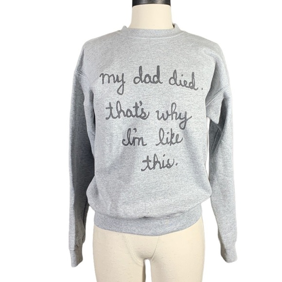 My Dad Died. Thats why im like this sweatshirt size Youth large - Picture 1 of 4
